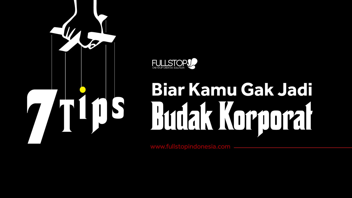 7 Tips BIAR KAMU GAK JADI BUDAK KORPORAT! 